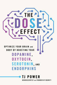 The DOSE Effect (Optimize Your Brain and Body by Boosting Your Dopamine, Oxytocin, Serotonin, and Endorphins) by Tj Power, 9780063421875