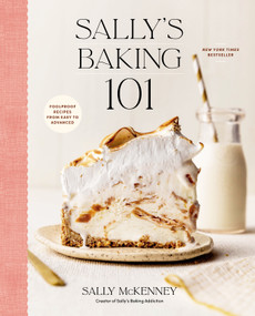 Sally's Baking 101 (Foolproof Recipes from Easy to Advanced) by Sally McKenney, 9780593581964