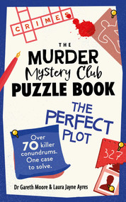 The Murder Mystery Club Puzzle Book (The Perfect Plot) by Gareth Moore, Laura Jayne Ayres, 9781524896218