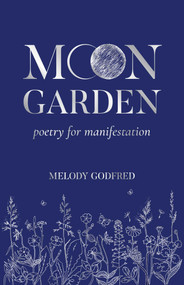 Moon Garden (Poetry for Manifestation) by Melody Godfred, 9798881600044