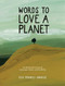 Words to Love a Planet (An Illustrated Lexicon of Landscape, People, and Possibility) by Ella Frances Sanders, 9798881600082