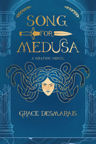 Song for Medusa (A Graphic Novel) by Grace Desmarais, 9798881600242