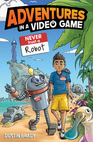 Adventures in a Video Game (Never Trust a Robot) by Dustin Brady, Jesse Brady, 9798881602260