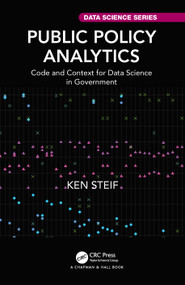 Public Policy Analytics (Code and Context for Data Science in Government) by Ken Steif, 9780367507619