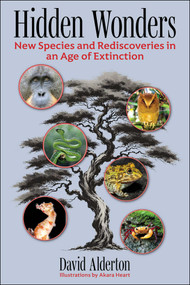 Hidden Wonders (New Species and Rediscoveries in an Age of Extinction) by David Alderton, 9781510782419