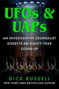 UFOs & UAPs (An Investigative Journalist Dissects an Eighty-Year Cover-Up) by Dick Russell, 9781510783041