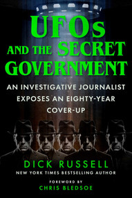 UFOs and the Secret Government (An Investigative Journalist Exposes an Eighty-Year Cover-Up) by Dick Russell, Chris Bledsoe, 9781510783041