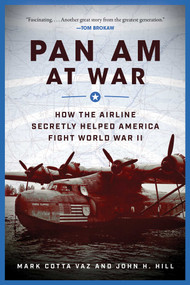 Pan Am at War (How the Airline Secretly Helped America Fight World War II) - 9781510783706 by Mark Cotta Vaz, John H. Hill, 9781510783706