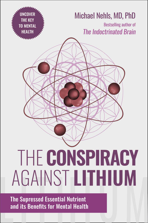 The Conspiracy Against Lithium (The Suppressed Essential Nutrient and its Benefits for Mental Health) by Michael Nehls, 9781510784031