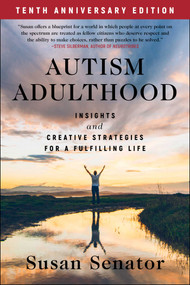 Autism Adulthood (Insights and Creative Strategies for a Fulfilling Life-Tenth Anniversary Edition) by Susan Senator, 9781510784123
