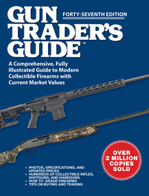 Gun Trader's Guide, Forty-Seventh Edition (A Comprehensive, Fully Illustrated Guide to Modern Collectible Firearms with Current Market Values) by Robert A. Sadowski, 9781510784307