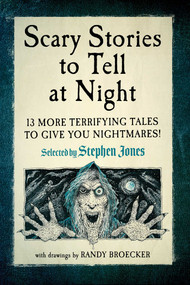 Scary Stories to Tell at Night (13 More Terrifying Tales to Give You Nightmares!) by Stephen Jones, Randy Broecker, 9781510784505