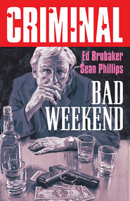 Criminal Volume 9: Bad Weekend (New Edition) by Ed Brubaker, Sean Phillips, 9781534375178