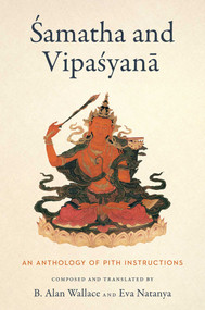 Samatha and Vipasyana (An Anthology of Pith Instructions) by B. Alan Wallace, Eva Natanya, 9781614299691