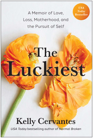 The Luckiest (A Memoir of Love, Loss, Motherhood, and the Pursuit of Self) by Kelly Cervantes, 9781637747599