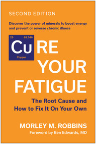 Cure Your Fatigue, Second Edition (The Root Cause and How to Fix It On Your Own) by Morley M. Robbins, 9781637747612