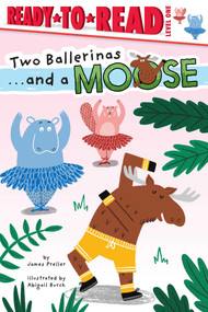 Two Ballerinas . . . and a Moose (Ready-to-Read Level 1) by James Preller, Abigail Burch, 9781665948814