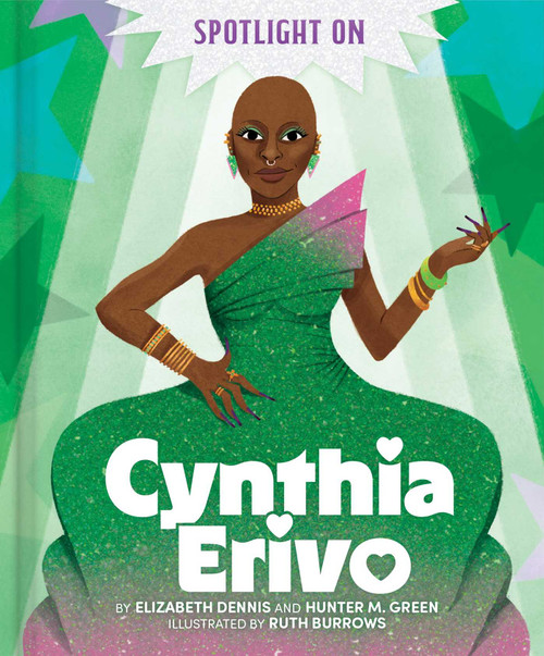 Spotlight on Cynthia Erivo by Elizabeth Dennis, Hunter M. Green, Ruth Burrows, 9781665990615