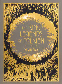 Ring Legends of Tolkien Deluxe Edition - Tolkien Reference Book for All Ages, Illustrated Lord of the Rings Guide by David Day, 9781667211336