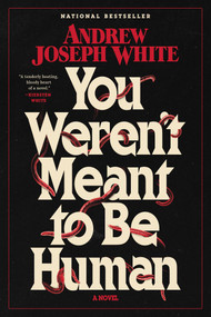 You Weren't Meant to Be Human (A Novel) by Andrew Joseph White, 9781668038079