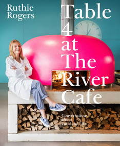 Table 4 at The River Cafe (Conversations about Food and Life) by Ruthie Rogers, 9781668055892
