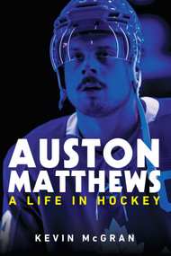 Auston Matthews (A Life in Hockey) by Kevin McGran, 9781668063095