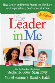 The Leader in Me (How Schools and Parents Around the World Are Inspiring Greatness, One Student At a Time) by Stephen R. Covey, Sean Covey, Muriel Summers, David K. Hatch, 9781668085684