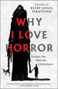 Why I Love Horror (Essays on Horror Literature) by Becky Siegel Spratford, 9781668205099