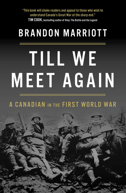 Till We Meet Again (A Canadian in the First World War) by Brandon Marriott, 9781668208236