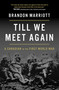 Till We Meet Again (A Canadian in the First World War) by Brandon Marriott, 9781668208236