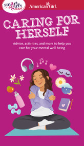 Smart Girl's Guide to Caring for Herself (Making Smart and Strong Choices to Help You Stay Positive During Changing and Challenging Times) by Erin Falligant, Brenna Vaughn, 9781683372516