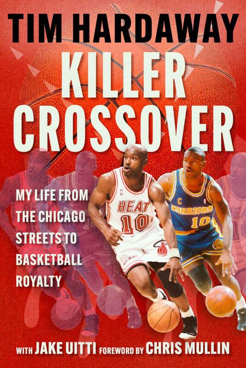 Killer Crossover (My Life from the Chicago Streets to Basketball Royalty) by Tim Hardaway, Jacob Uitti, 9781683585060