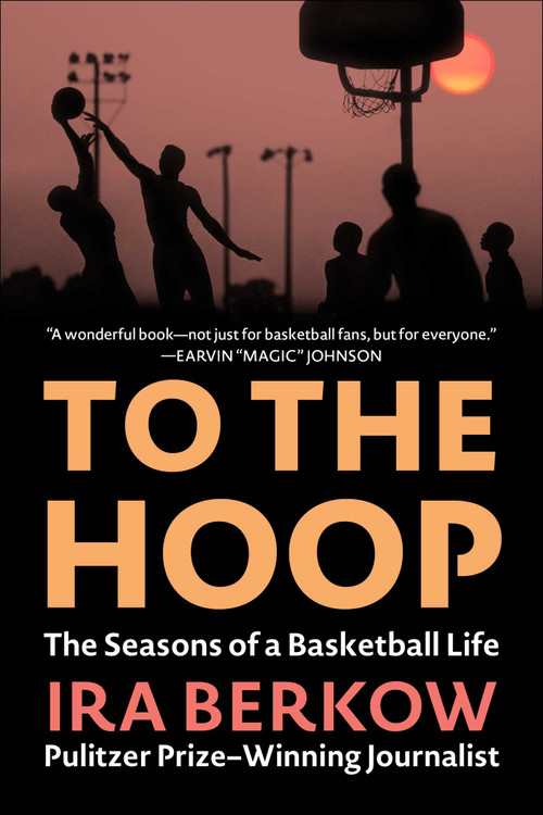 To the Hoop (The Seasons of a Basketball Life) - 9781683585107 by Ira Berkow, 9781683585107