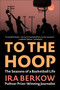 To the Hoop (The Seasons of a Basketball Life) - 9781683585107 by Ira Berkow, 9781683585107