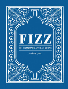Fizz (70+ Homemade Artisan Sodas) by Andrea Lynn, 9781685551544