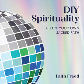 DIY Spirituality (Chart Your Own Sacred Path) by Faith Freed, Doriana Del Pilar Cruz, 9781685552848