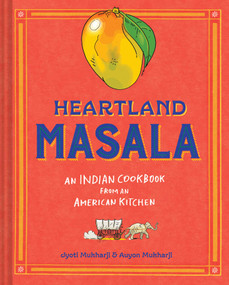 Heartland Masala (An Indian Cookbook from an American Kitchen) by Jyoti Mukharji, Auyon Mukharji, Olivier Kugler, Kevin Miyazaki, 9781685553289