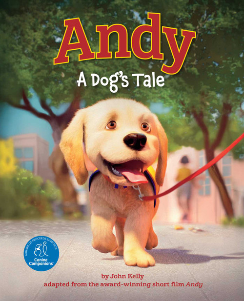 Andy (A Dog's Tale (Canine Companions)) by John Kelly, Canine Companions, Ignite Animation Studios, 9781685553432