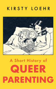 A Short History of Queer Parenting by Kirsty Loehr, 9781836430803
