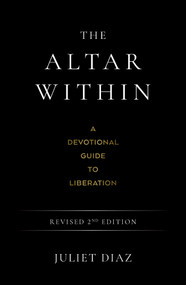 The Altar Within (A Devotional Guide to Liberation, Revised 2nd Edition) by Juliet  Diaz, 9781923208629