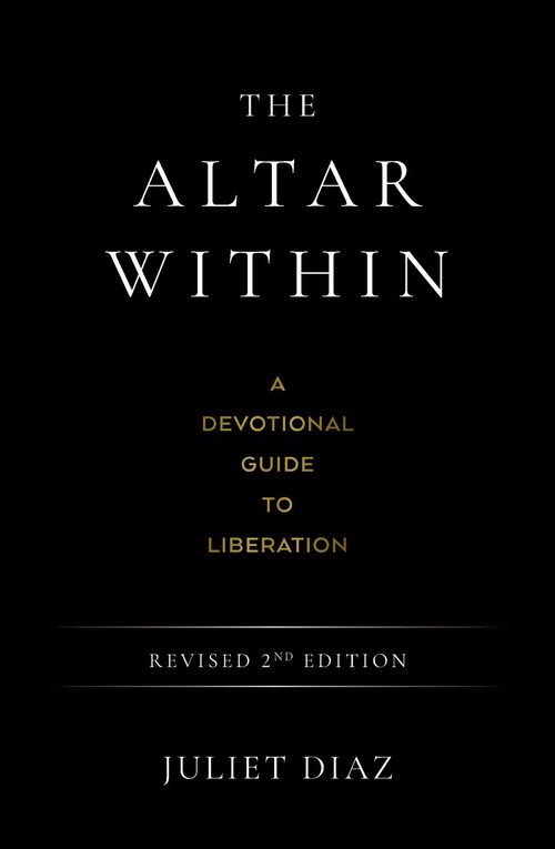 The Altar Within (A Devotional Guide to Liberation, Revised 2nd Edition) by Juliet  Diaz, 9781923208629