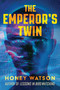 The Emperor's Twin by Honey Watson, 9781945863899