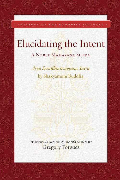 Elucidating the Intent (A Noble Mahayana Sutra) by Gregory Forgues, 9781949163292