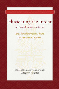 Elucidating the Intent (A Noble Mahayana Sutra) by Gregory Forgues, 9781949163292