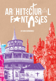 Architectural Fantasies (Artist-Built Environments) by Jo Farb Hernandez, Fred Scruton, 9781962098298