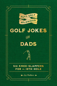 Putt-erly Hilarious Golf Jokes for Dads by Jay Wallace, 9781965636183
