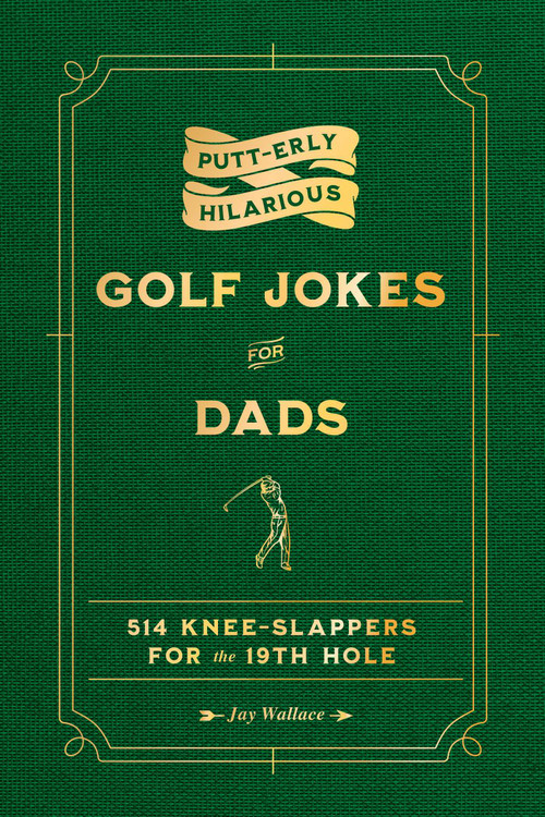Putt-erly Hilarious Golf Jokes for Dads by Jay Wallace, 9781965636183
