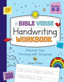 The Bible Verse Handwriting Workbook (Practice Your Printing with Scripture for Kindergarten to Second Grade) by Ashlee Phillips, 9781965636190