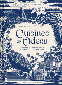 Cuisines of Odesa (A Ukranian Cookbook) by Maria Kalenska, 9798886741735