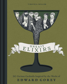 Uneasy Elixirs (50 Curious Cocktails Inspired by the Works of Edward Gorey) by Virginia Miller, 9798886742398